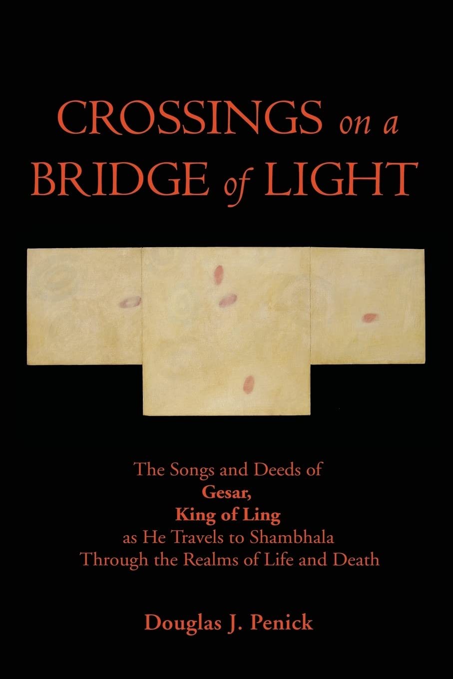 Cover of Crossings on a Bridge of Light by Douglas J. Penick: three pale cream panels on black, with the title in red.